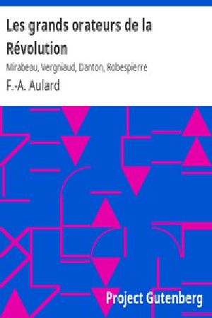 [Gutenberg 8822] • Les grands orateurs de la Révolution / Mirabeau, Vergniaud, Danton, Robespierre